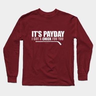 It's Payday: I've Got A Check For You Long Sleeve T-Shirt